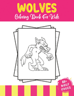 Wolves Coloring Book For Kids: 50+ Amazing Wolves Illustrations For Kids - Cute Animals Coloring Book for Children Who Love Wolf