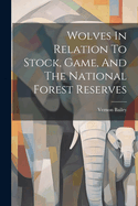 Wolves In Relation To Stock, Game, And The National Forest Reserves