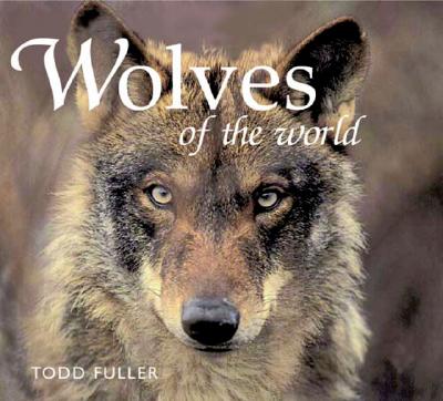 Wolves of the World - Fuller, Todd K