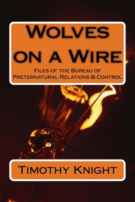 Wolves on a Wire: Files of the BPRC - Knight, Timothy
