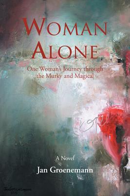 Woman Alone: One Woman'S Journey Through the Murky and Magical - Groenemann, Jan