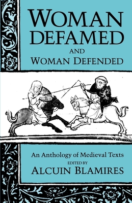Woman Defamed and Woman Defended: An Anthology of Medieval Texts - Blamires, Alcuin (Editor), and Pratt, Karen, and Marx, C W