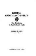 Woman: Earth and Spirit, the Feminine in Symbol and Myth