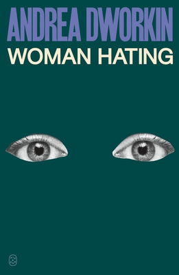 Woman Hating - Dworkin, Andrea