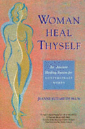 Woman Heal Thyself: An Ancient Healing System for Contemporary Women