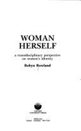 Woman Herself: A Transdisciplinary Perspective on Women's Identity - Rowland, Robyn