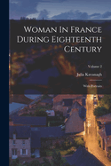 Woman in France During Eighteenth Century: With Portraits; Volume 2