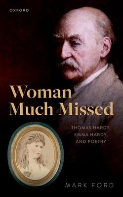Woman Much Missed: Thomas Hardy, Emma Hardy, and Poetry - Ford, Mark