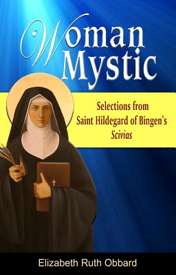 Woman Mystic: Selections from Saint Hildegard of Bingen's Scivias - Obbard, Elizabeth Ruth (Editor)