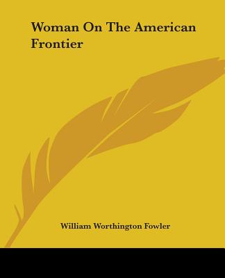 Woman On The American Frontier - Fowler, William Worthington