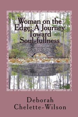 Woman on the Edge: A Journey Toward Soul-fullness - Chelette-Wilson, Deborah