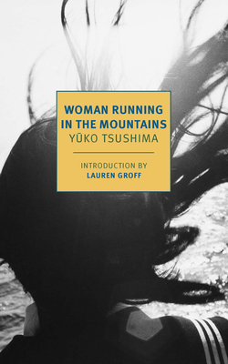 Woman Running in the Mountains - Tsushima, Yuko, and Harcourt, Geraldine (Translated by), and Groff, Lauren (Introduction by)