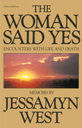 Woman Said Yes: Encounters with Life and Death