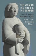 Woman, the Hour, and the Garden: A Study of Imagery in the Gospel of John