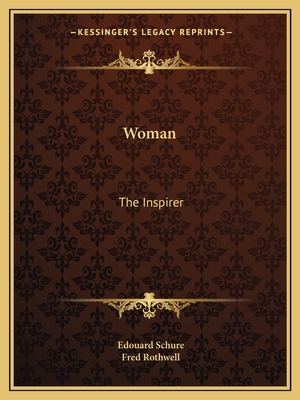 Woman: The Inspirer - Schure, Edouard, and Rothwell, Fred