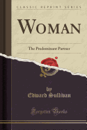 Woman: The Predominant Partner (Classic Reprint)