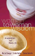 Woman to Woman Wisdom: Inspiration for Real Life - Youngs, Bettie, and Fuller, Linda Caldwell, and Schuller, Donna