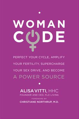 Womancode: Perfect Your Cycle, Amplify Your Fertility, Supercharge Your Sex Drive, and Become a Power Source - Vitti, Alisa