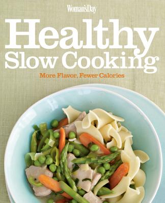 Woman's Day Healthy Slow Cooking: More Flavor, Fewer Calories - Woman's Day