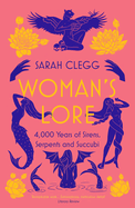 Woman's Lore: 4,000 Years of Sirens, Serpents and Succubi