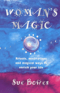 Woman's magic : rituals, meditations and magical ways to enrich your life - Bowes, Susan