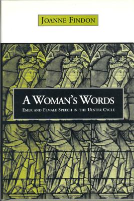 Womans Words: Emer and Female Speech in the Ulster Cycle - Findon, Joanne