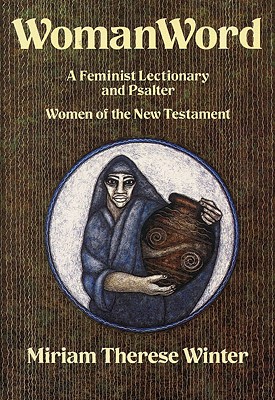 WomanWord: A Feminist Lectionary and Psalter: Women of the New Testament - Winter, Miriam Therese