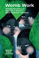 Womb Work: Healing Narratives as Reparative Praxis in Black Women's Literature