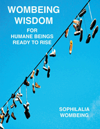 Wombeing Wisdom For Humane Beings Ready To Rise