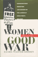 Women Against the Good War: Conscientious Objection and Gender on the American Home Front, 1941-1947