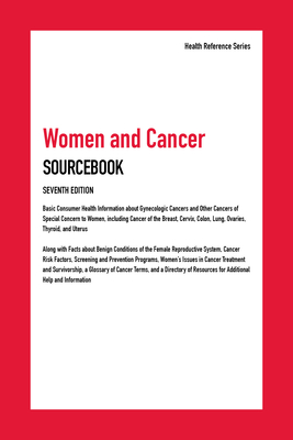 Women and Cancer: Basic Consumer Health Information about Gynecologic Cancers and Other Cancers of Special Concern to Women, Including Cancer of the Breast, Cervix, Colon, Lung, Ovaries, Thyroid, and Uterus; Along with Facts about Benign Conditions of... - Hayes, Kevin, (Ed