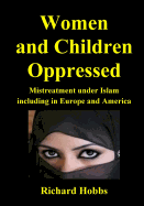 Women and Children Oppressed: Mistreatment Under Islam Including in Europe and America