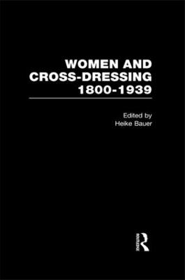 Women and Cross-Dressing: 1800-1939 - Bauer, Heike (Editor)