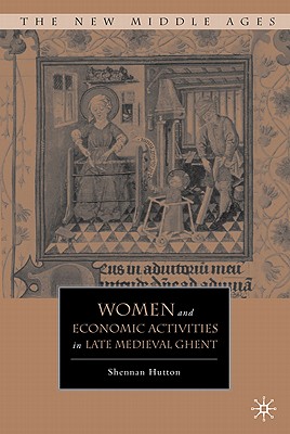 Women and Economic Activities in Late Medieval Ghent - Hutton, S