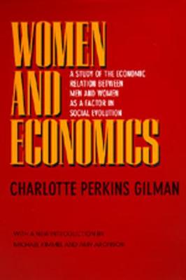 Women and Economics - Gilman, Charlotte Perkins, and Kimmel, Michael, Professor (Introduction by), and Aronson, Amy, Ph.D. (Introduction by)