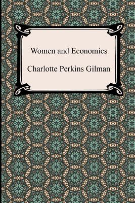 Women and Economics - Gilman, Charlotte Perkins