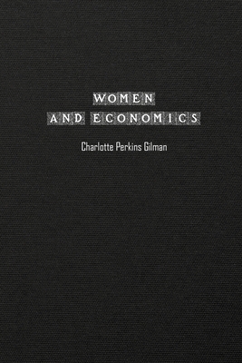 Women and Economics - Gilman, Charlotte Perkins