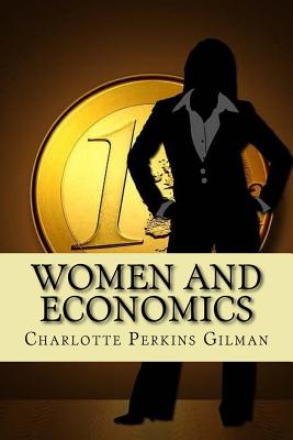 Women and Economics - Gilman, Charlotte Perkins