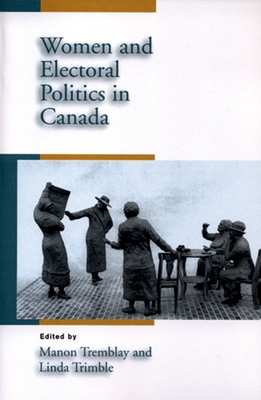 Women and Electoral Politics in Canada - Tremblay, Manon (Editor), and Trimble, Linda (Editor)