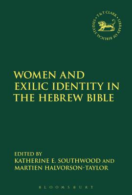 Women and Exilic Identity in the Hebrew Bible - Halvorson-Taylor, Martien A (Editor), and Mein, Andrew (Editor), and Southwood, Katherine E (Editor)