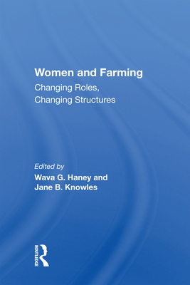 Women And Farming: Changing Roles, Changing Structures - Haney, Wava G