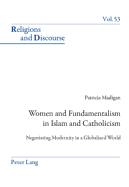 Women and Fundamentalism in Islam and Catholicism: Negotiating Modernity in a Globalized World