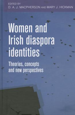 Women and Irish Diaspora Identities: Theories, Concepts and New Perspectives - MacPherson, D. A. J. (Editor), and Hickman, Mary (Editor)