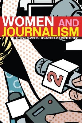 Women and Journalism - Chambers, Deborah, Prof., and Steiner, Linda, and Fleming, Carole