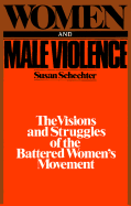 Women and Male Violence: The Visions and Struggles of the Battered Women's Movement