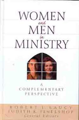 Women and Men in Ministry: A Complementary Perspective - Saucy, Robert L, Dr. (Editor), and Tenelshof, Judith (Editor), and Arnold, Clinton (Contributions by)
