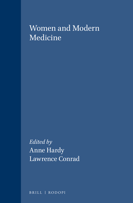 Women and Modern Medicine - Conrad, Lawrence I. (Volume editor), and Hardy, Anne (Volume editor)