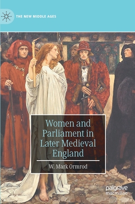 Women and Parliament in Later Medieval England - Ormrod, W. Mark