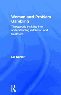 Women and Problem Gambling: Therapeutic Insights into Understanding Addiction and Treatment