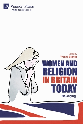 Women and Religion in Britain Today: Belonging - Bennett, Yvonne (Editor)